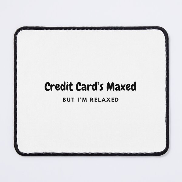 Item preview, Bad Economy Joke - Credit Card's Maxed but I'm Relaxed designed and sold by M1234s.