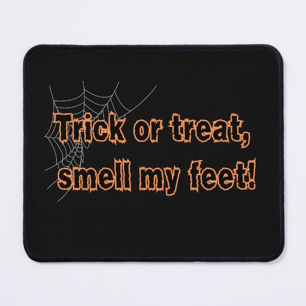 Item preview, Trick or treat, smell my feet! designed and sold by DesignMyNovelty.