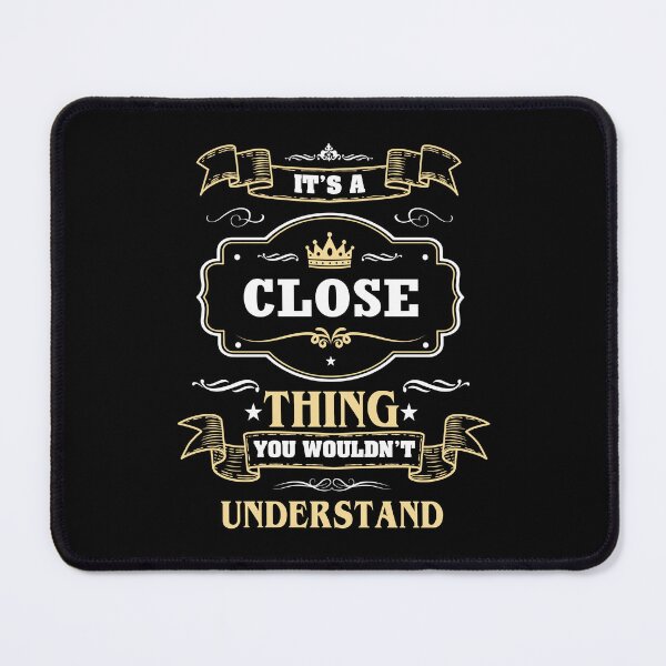 Item preview, It Is A Close Thing You Wouldn't Understand Close Name Shirt designed and sold by GensBarlow.
