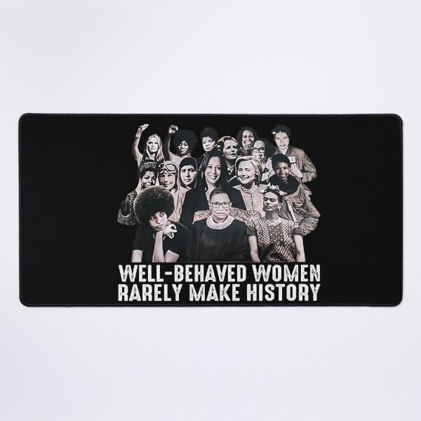 Item preview, Well-Behaved Women Rarely Make History designed and sold by SHOPATOR.