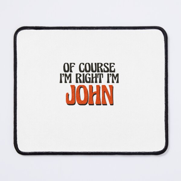 Item preview, Of Course I'm Right I'm John designed and sold by Watsonarts.