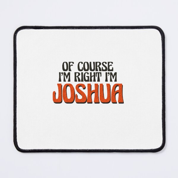 Item preview, Of Course I'm Right I'm Joshua designed and sold by Watsonarts.