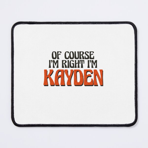 Item preview, Of Course I'm Right I'm Kayden designed and sold by Watsonarts.