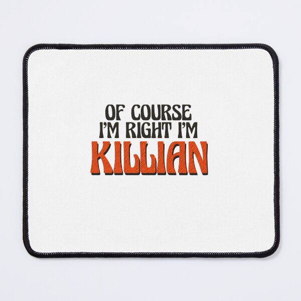 Item preview, Of Course I'm Right I'm Killian designed and sold by Watsonarts.