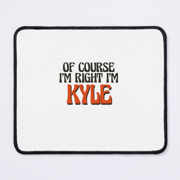 Item preview, Of Course I'm Right I'm Kyle designed and sold by Watsonarts.