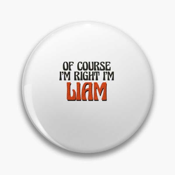 Item preview, Of Course I'm Right I'm Liam designed and sold by Watsonarts.