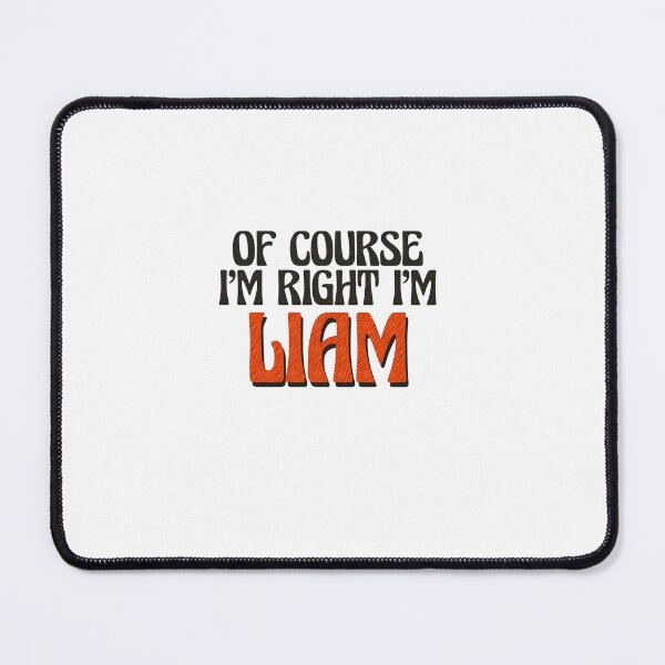 Item preview, Of Course I'm Right I'm Liam designed and sold by Watsonarts.