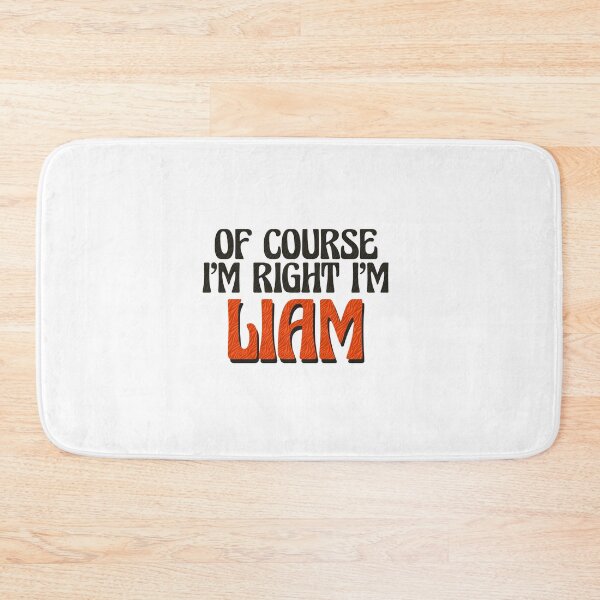 Item preview, Of Course I'm Right I'm Liam designed and sold by Watsonarts.