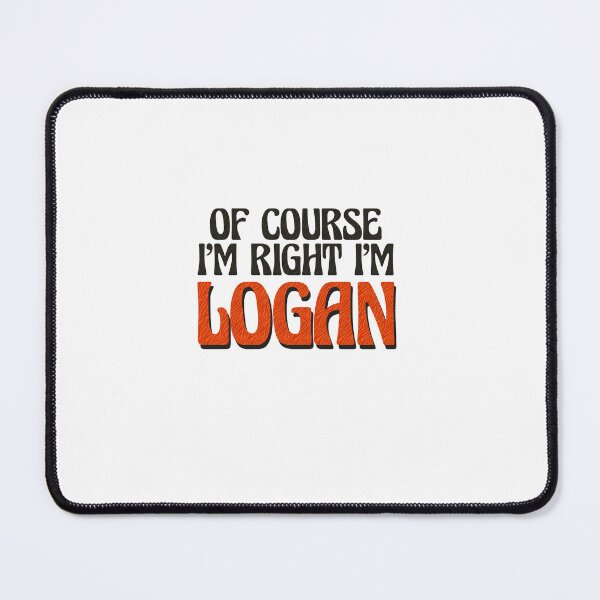 Item preview, Of Course I'm Right I'm Logan designed and sold by Watsonarts.