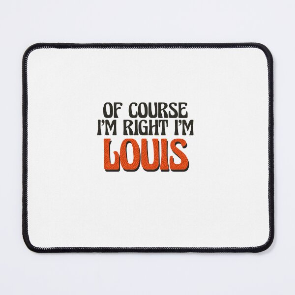 Item preview, Of Course I'm Right I'm Louis designed and sold by Watsonarts.