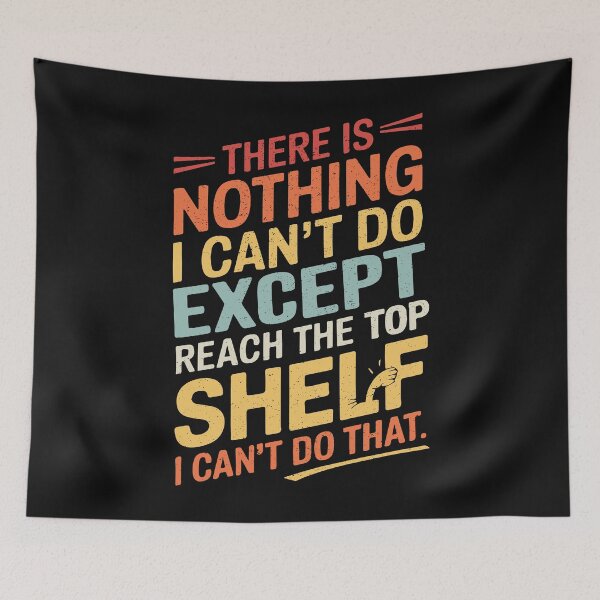 Item preview, There's Nothing I Can't Do Except Reach The Top Shelf Short People Funny designed and sold by clothesy7.