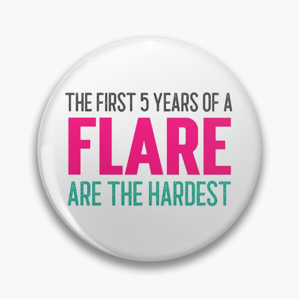 Item preview, First 5 Years of a Flare Hardest Funny Flare Day Pins Stickers Magnets Autoimmune Disorders Chronic Illness Flares designed and sold by ChronicillnessT.