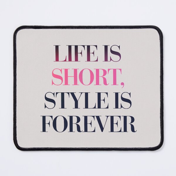 Item preview, Life is short style is forever designed and sold by Newhyperion.