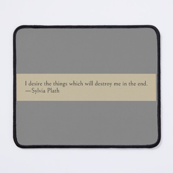 Item preview, I desire the things which will destroy me in the end. —Sylvia Plath Book Quote designed and sold by wonderxwander.