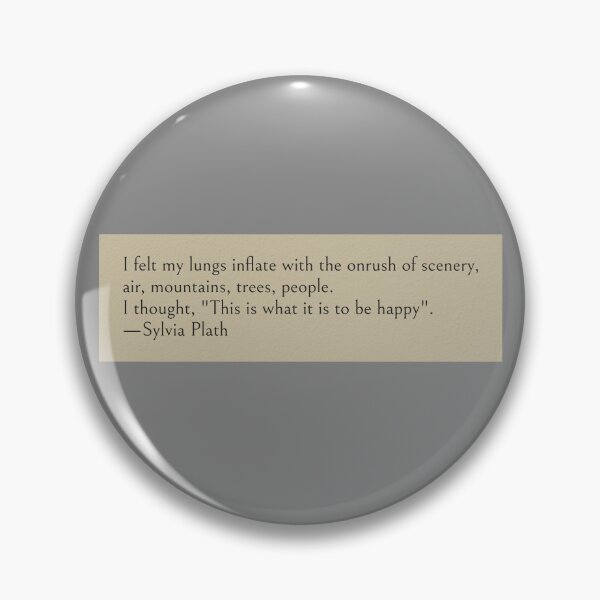 Item preview, I felt my lungs inflate with the onrush of scenery, air, mountains, trees, people. I thought, "This is what it is to be happy". —Sylvia Plath Book Quote designed and sold by wonderxwander.