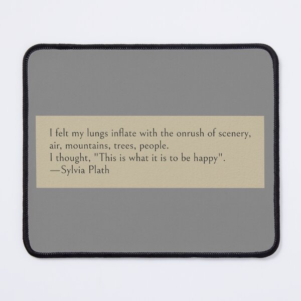 Item preview, I felt my lungs inflate with the onrush of scenery, air, mountains, trees, people. I thought, "This is what it is to be happy". —Sylvia Plath Book Quote designed and sold by wonderxwander.