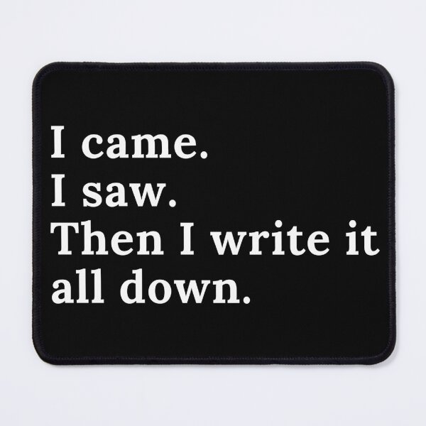 Item preview, I Came I Saw I Write It All Down - White Text designed and sold by TheKnightWriter.