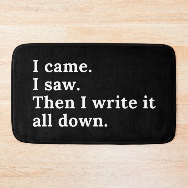 Item preview, I Came I Saw I Write It All Down - White Text designed and sold by TheKnightWriter.