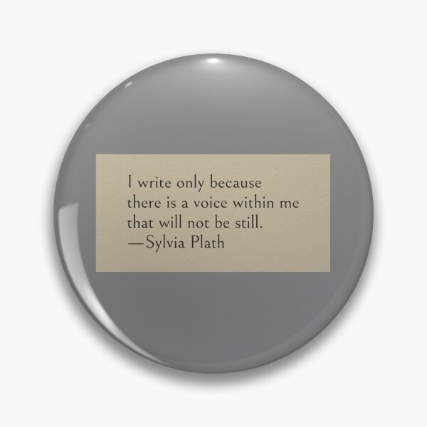 Item preview, I write only because there is a voice within me that will not be still. —Sylvia Plath Quote designed and sold by wonderxwander.