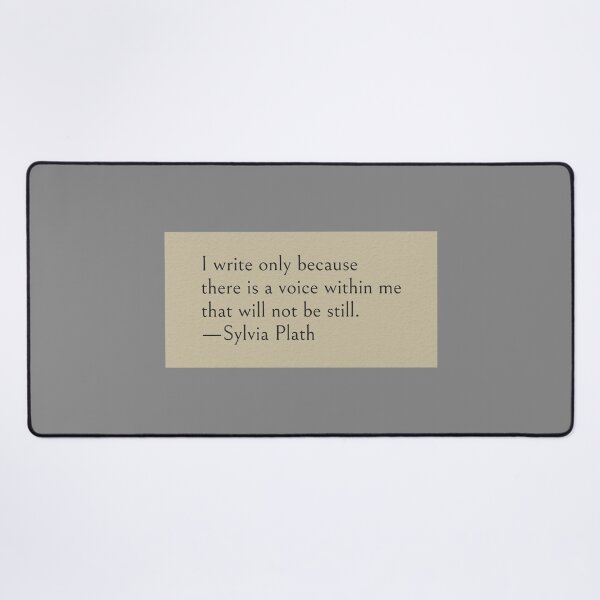 Item preview, I write only because there is a voice within me that will not be still. —Sylvia Plath Quote designed and sold by wonderxwander.