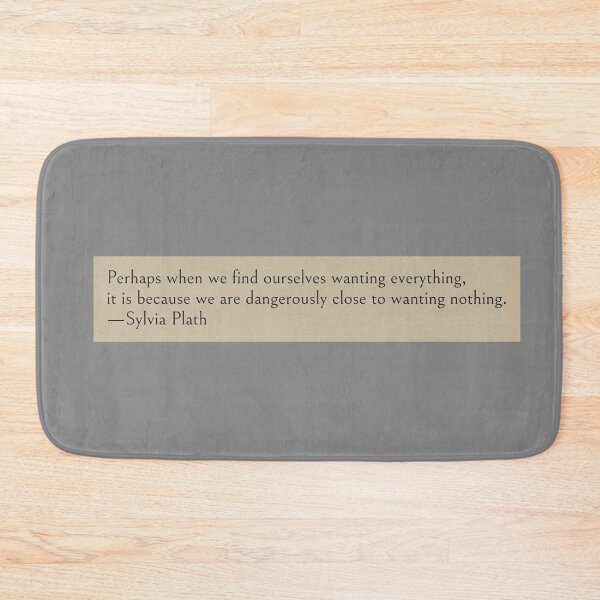 Item preview, Perhaps when we find ourselves wanting everything, it is because we are dangerously close to wanting nothing. —Sylvia Plath Book Quote designed and sold by wonderxwander.