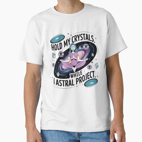 Item preview, Hold My Crystal While I Astral Project designed and sold by XquisiteFashion.