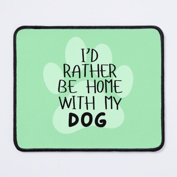 Artikelvorschau, I'd Rather Be Home With My Dog entworfen und verkauft von ToadsEye.