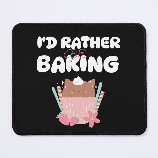 Item preview, I'd Rather Be Baking designed and sold by S Diaz.