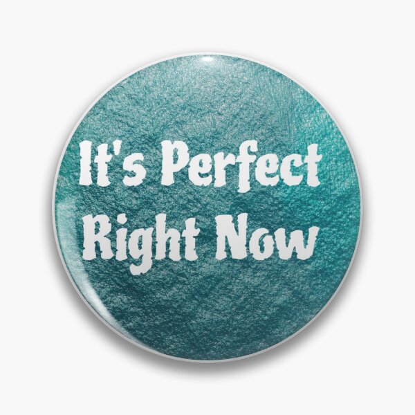 Item preview, It's Perfect Right Now designed and sold by CityTom.