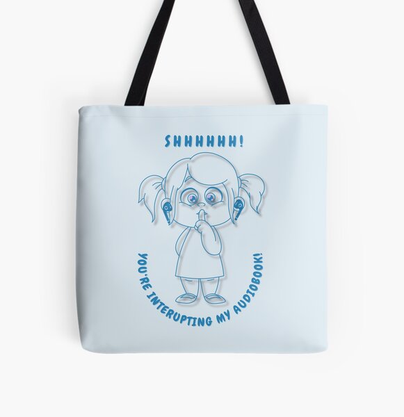 SHHHH! You're Interrupting My Audiobook All Over Print Tote Bag