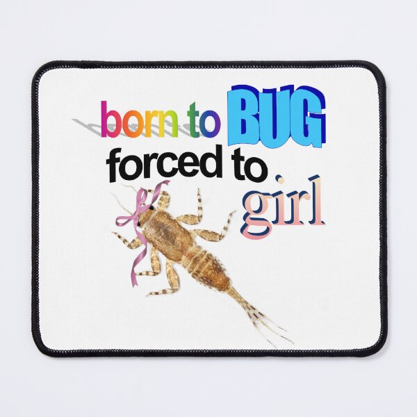 Item preview, born to bug forced to girl designed and sold by purroblematic.