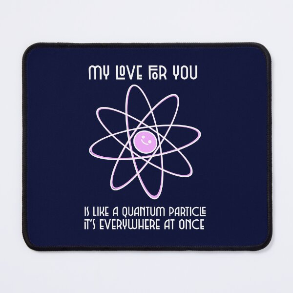 Item preview, My love for you is like a quantum particle, it's everywhere at once. designed and sold by tinape2007.