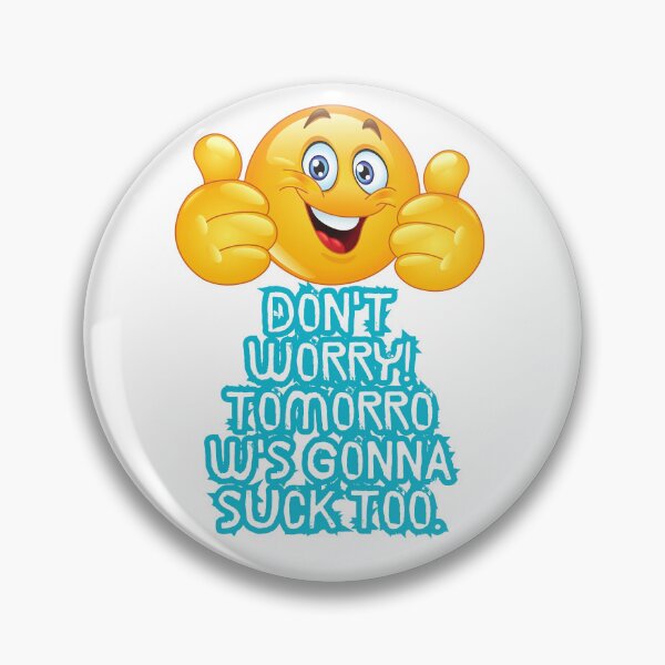Item preview, Don't worry! Tomorrow's gonna suck too. designed and sold by  ViralVisionsCreating .