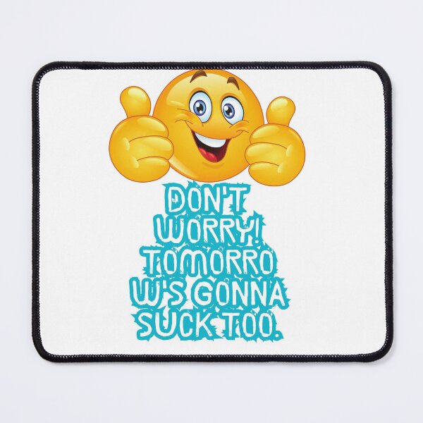 Item preview, Don't worry! Tomorrow's gonna suck too. designed and sold by  ViralVisionsCreating .