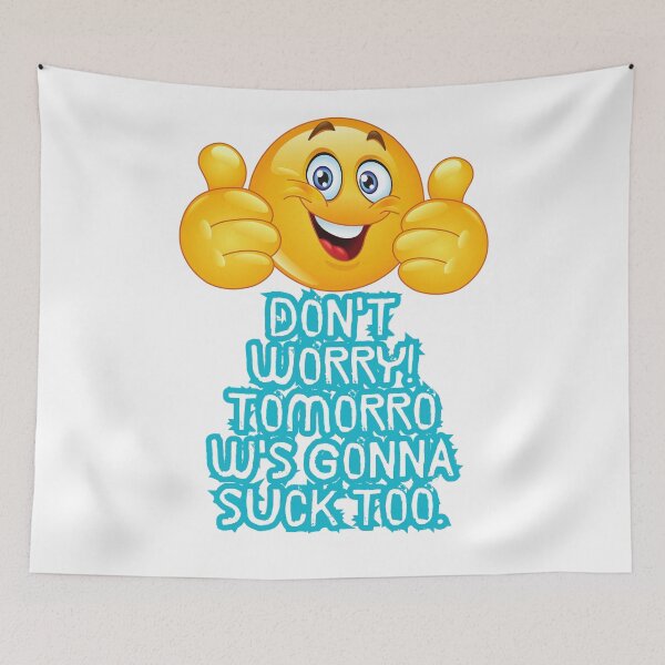 Item preview, Don't worry! Tomorrow's gonna suck too. designed and sold by  ViralVisionsCreating .