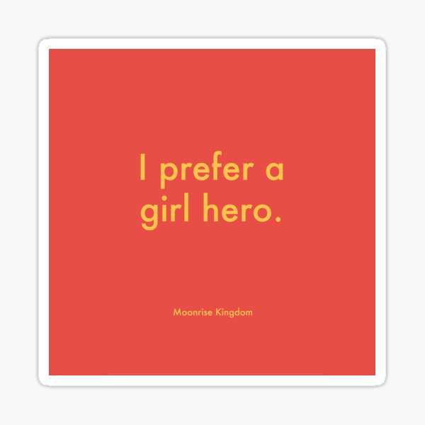 Item preview, I Prefer a Girl Hero - Wes Andeson Quote - Moonrise Kingdom designed and sold by rowleyandelm.