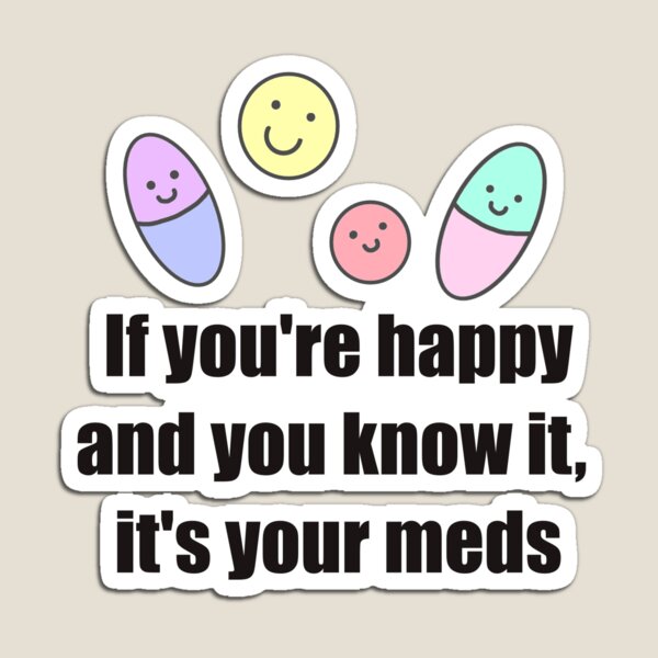 Item preview, If you're happy and you know it it's your meds designed and sold by selly1573.