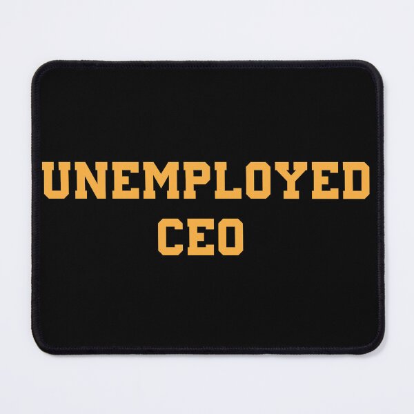 Item preview, Unemployed CEO | ART designed and sold by CadDesignerr.