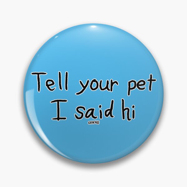 Item preview, Tell Your Pet I Said Hi designed and sold by JanGrackle.