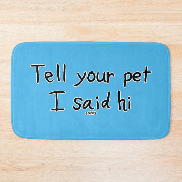 Item preview, Tell Your Pet I Said Hi designed and sold by JanGrackle.