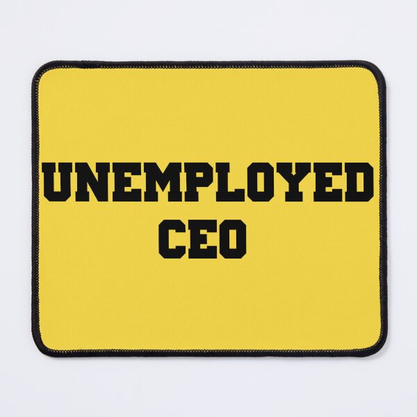 Item preview, Unemployed CEO | ART | 3 designed and sold by CadDesignerr.