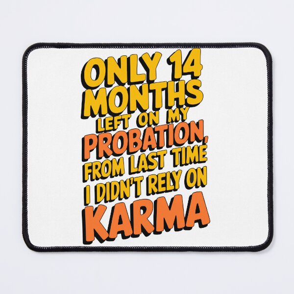Item preview, Only 14 months left on my probation, from last time I didn't rely on karma designed and sold by LaughingProf.