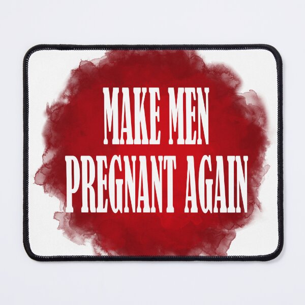 Item preview, Make Men Pregnant Again designed and sold by Wyldefire Studios.