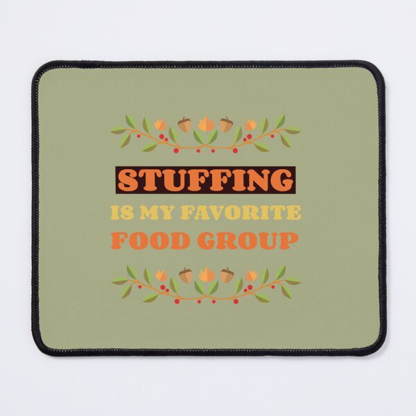 Item preview, Stuffing Is My Favorite Food Group designed and sold by S Diaz.