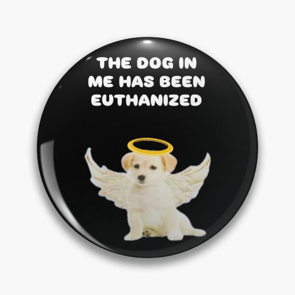 Item preview, The dog in me has been euthanized  designed and sold by Kaylaskie.