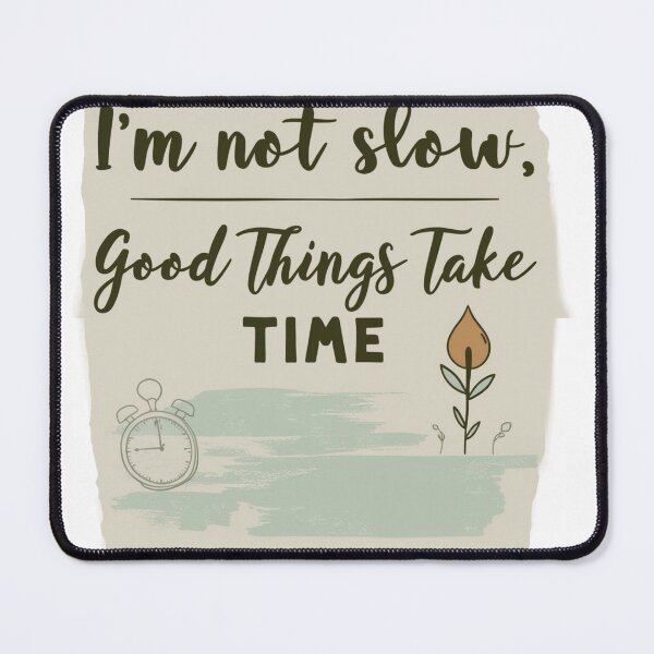 Item preview, I am not slow - Good things takes time merchandise design designed and sold by Design E Khaas.