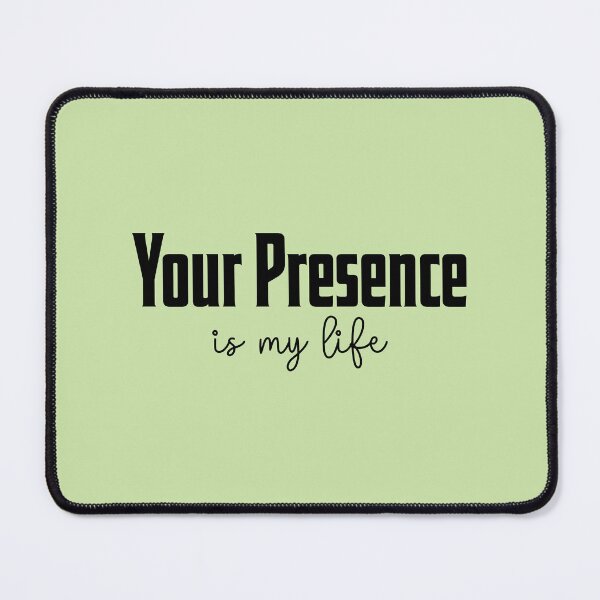 Item preview, Your Presence Is My Life designed and sold by Shopyflu.