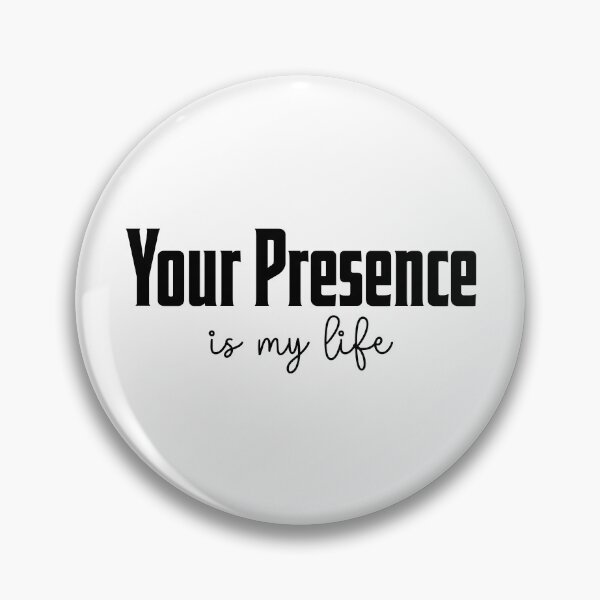Item preview, Your presence is my life designed and sold by Shopyflu.