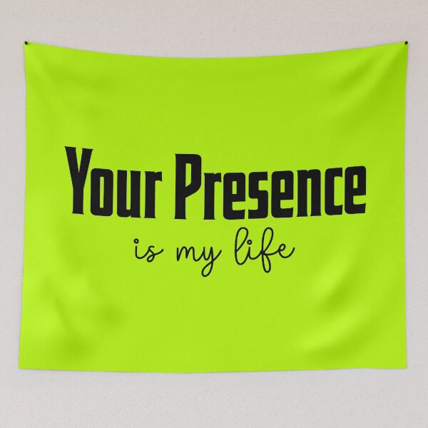 Item preview, Your presence is my life designed and sold by Shopyflu.