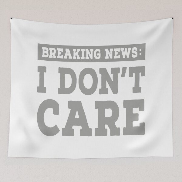 Item preview, Breaking News: I Don't Care designed and sold by TonySpencer.